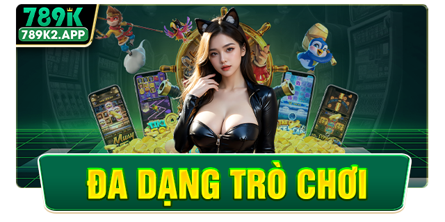 789k đa dạng trò chơi