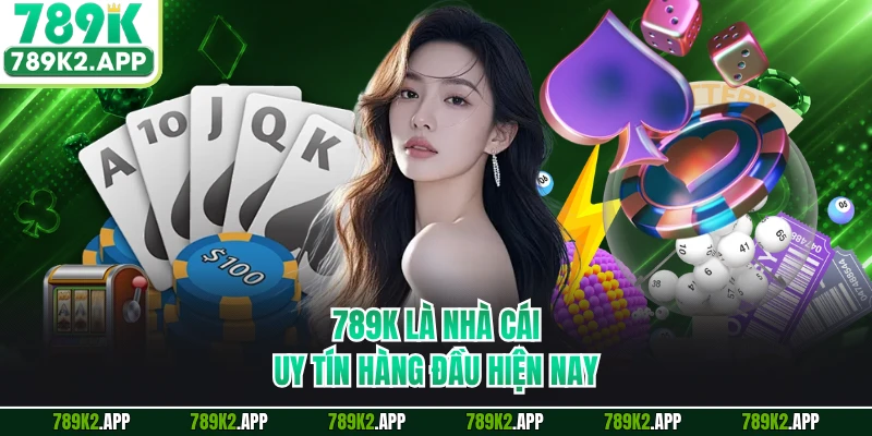 789K là nhà cái uy tín hàng đầu hiện nay