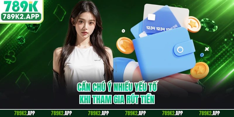 Cần chú ý nhiều yếu tố khi tham gia rút tiền