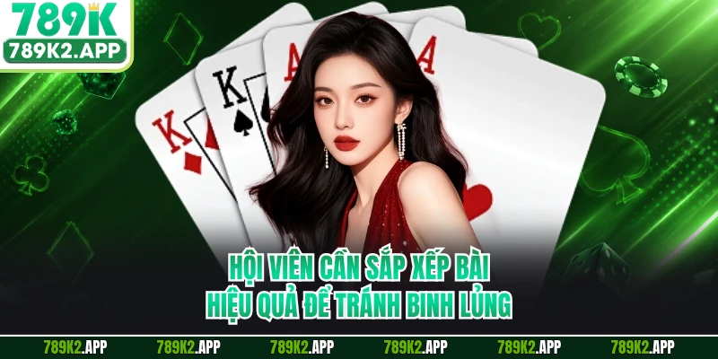 Hội viên cần sắp xếp bài hiệu quả để tránh binh lủng