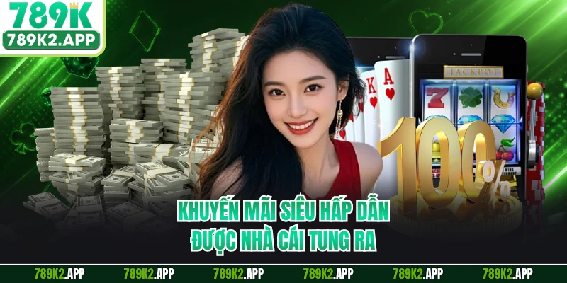 Khuyến mãi siêu hấp dẫn được nhà cái tung ra