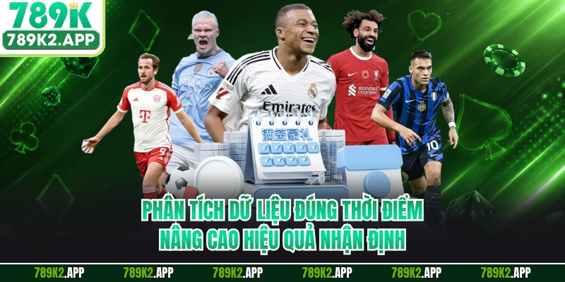 Phân tích dữ liệu đúng thời điểm nâng cao hiệu quả nhận định