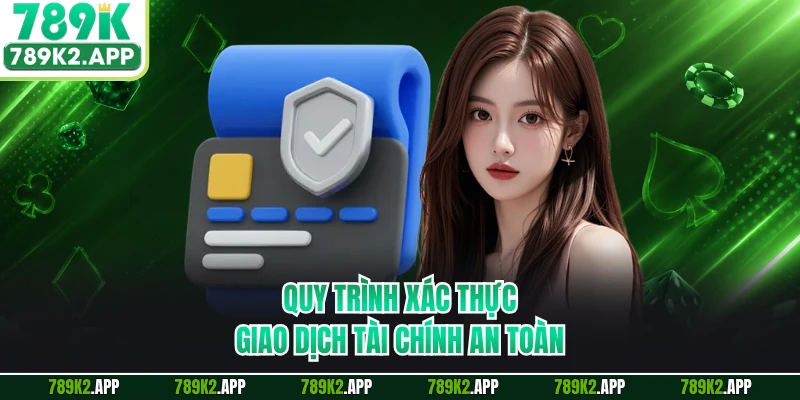 Quy trình xác thực giao dịch tài chính an toàn