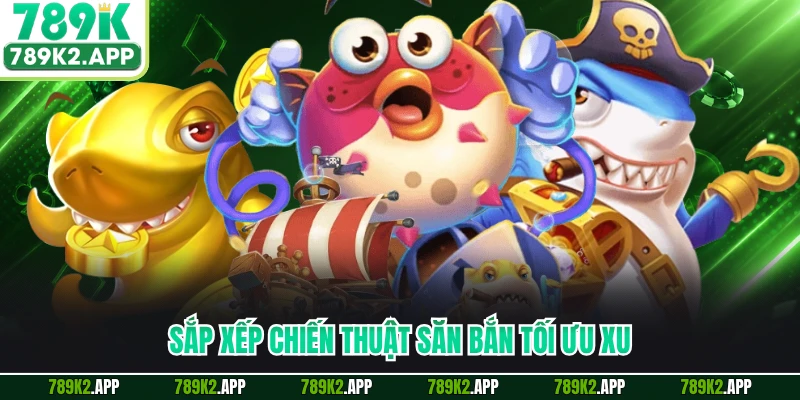 Sắp xếp chiến thuật săn bắn tối ưu xu
