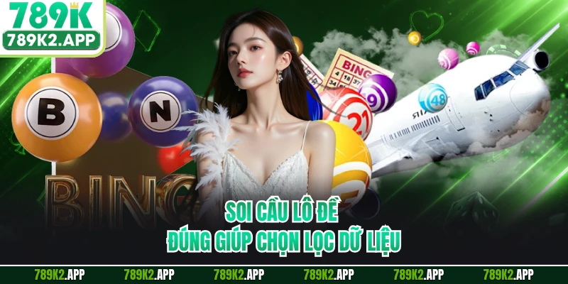 Soi cầu lô đề đúng giúp chọn lọc dữ liệu