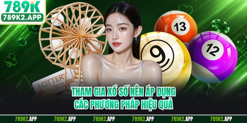 Tham gia xổ số nên áp dụng các phương pháp hiệu quả