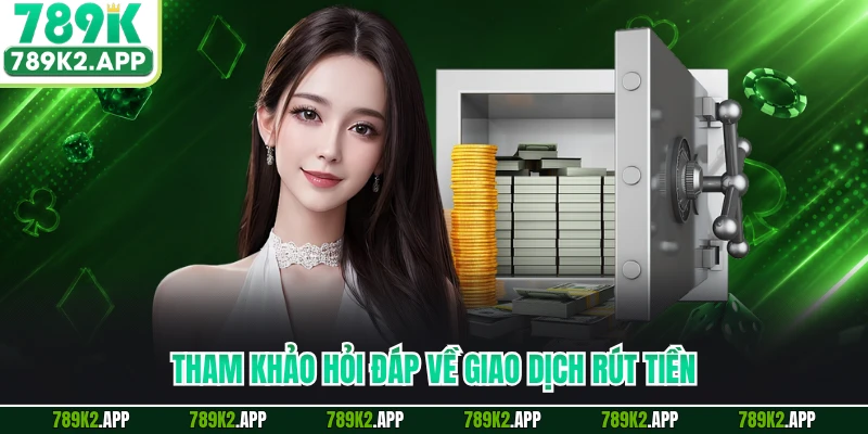Tham khảo hỏi đáp về giao dịch rút tiền