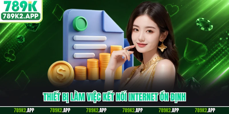 Thiết bị làm việc kết nối internet ổn định